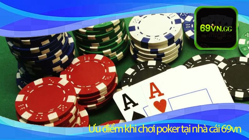 Ưu điểm khi chơi poker tại nhà cái 69vn